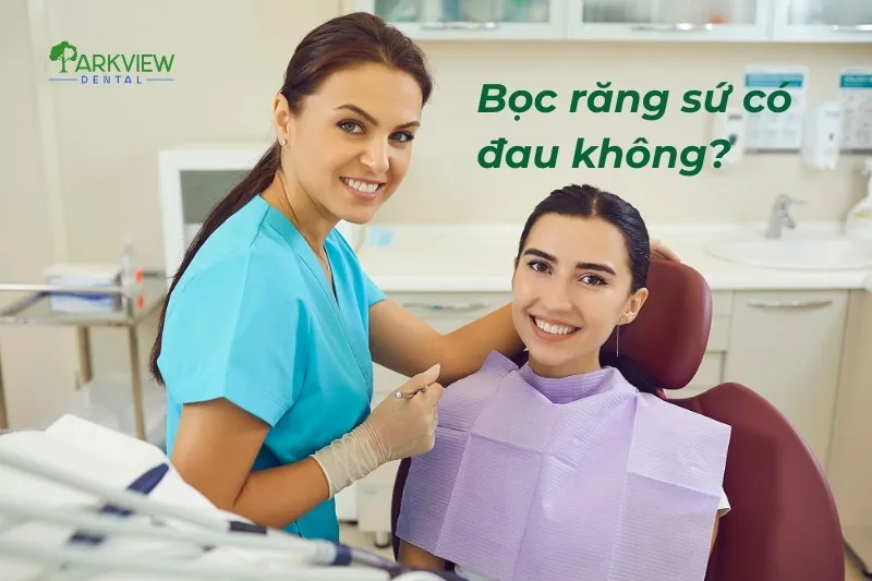 Bọc răng sứ có đau không?